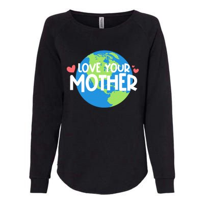 Love Your Mother Earth Day Gift Womens California Wash Sweatshirt