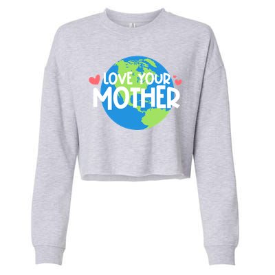 Love Your Mother Earth Day Gift Cropped Pullover Crew