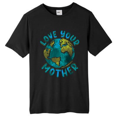 Love Your Mother Earth Day Environtal Awareness Gift Tall Fusion ChromaSoft Performance T-Shirt