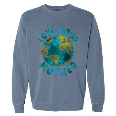 Love Your Mother Earth Day Environtal Awareness Gift Garment-Dyed Sweatshirt