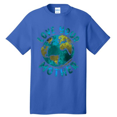 Love Your Mother Earth Day Environtal Awareness Gift Tall T-Shirt