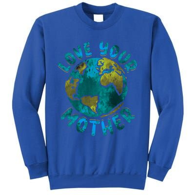 Love Your Mother Earth Day Environtal Awareness Gift Tall Sweatshirt