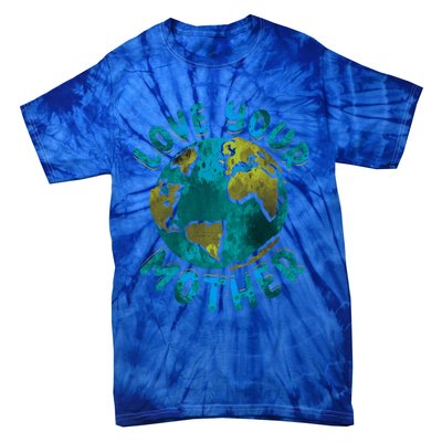 Love Your Mother Earth Day Environtal Awareness Gift Tie-Dye T-Shirt