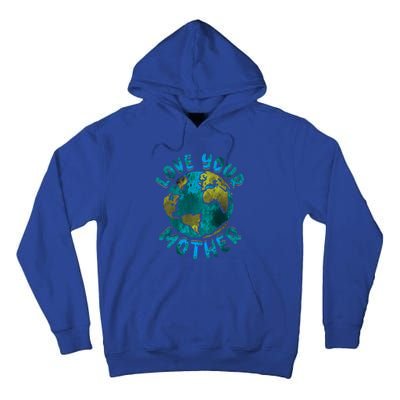 Love Your Mother Earth Day Environtal Awareness Gift Tall Hoodie