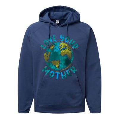 Love Your Mother Earth Day Environtal Awareness Gift Performance Fleece Hoodie