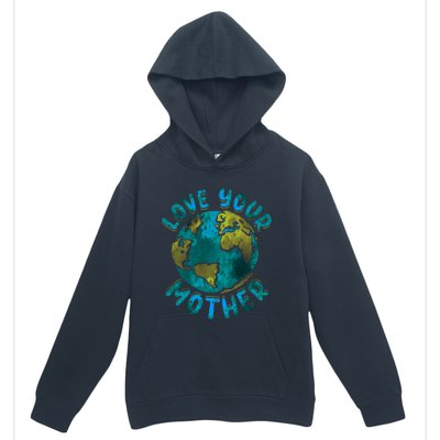 Love Your Mother Earth Day Environtal Awareness Gift Urban Pullover Hoodie