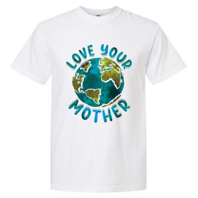 Love Your Mother Earth Day Environtal Awareness Gift Garment-Dyed Heavyweight T-Shirt