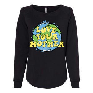 Love Your Mother Gift Earth Day Gift Or Gift Womens California Wash Sweatshirt