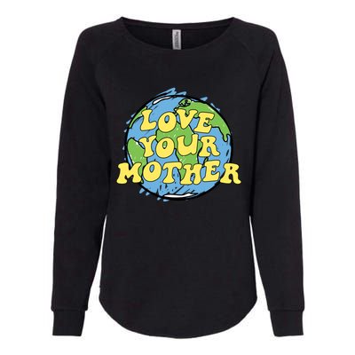 Love Your Mother Gift Earth Day Gift Or Gift Womens California Wash Sweatshirt