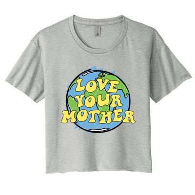 Love Your Mother Gift Earth Day Gift Or Gift Women's Crop Top Tee