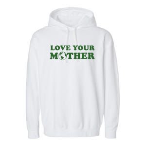 Love Your Mother Earth Happy Earth Day Gift Garment-Dyed Fleece Hoodie