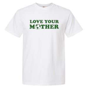 Love Your Mother Earth Happy Earth Day Gift Garment-Dyed Heavyweight T-Shirt