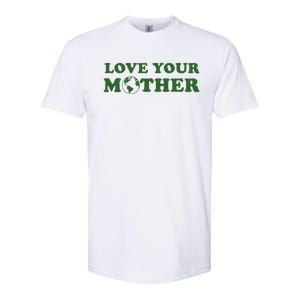 Love Your Mother Earth Happy Earth Day Gift Softstyle CVC T-Shirt