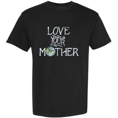 Love Your Mother Earth Gift Garment-Dyed Heavyweight T-Shirt