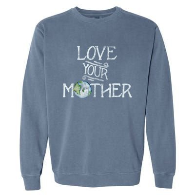 Love Your Mother Earth Gift Garment-Dyed Sweatshirt