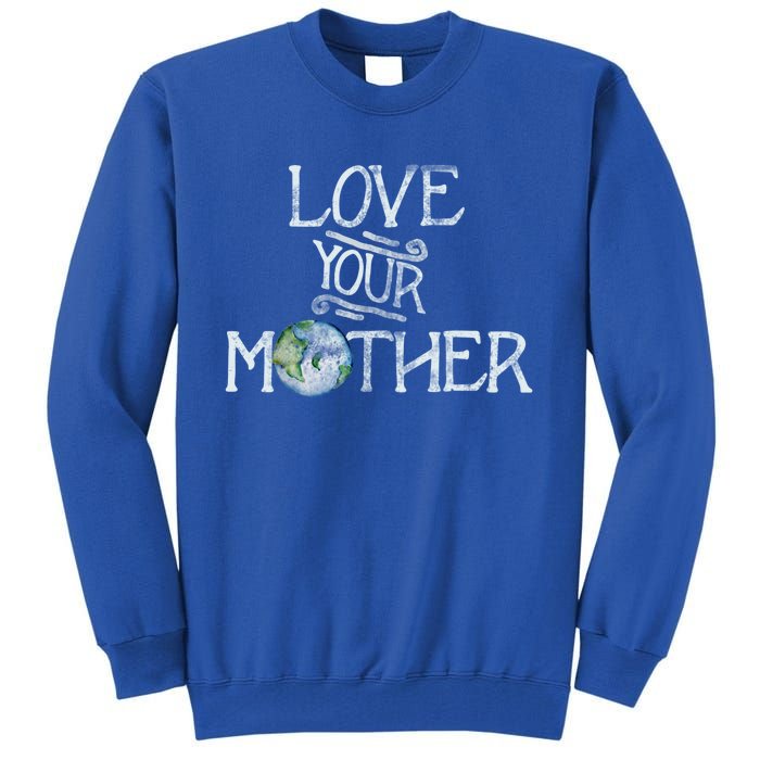 Love Your Mother Earth Gift Tall Sweatshirt