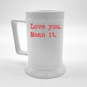 Love You Mean It Gift Beer Stein