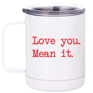 Love You Mean It Gift 12 oz Stainless Steel Tumbler Cup