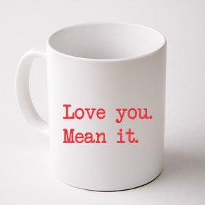 Love You Mean It Gift Coffee Mug