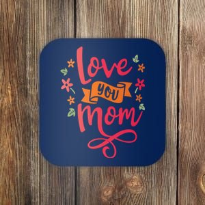 Love You Mom Gift For Her Coaster