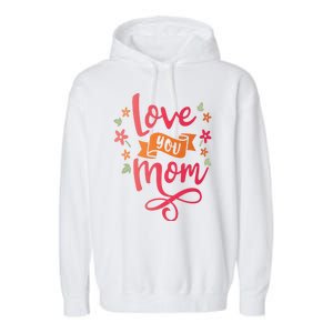 Love You Mom Gift For Her Garment-Dyed Fleece Hoodie