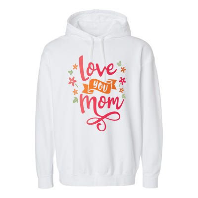 Love You Mom Gift For Her Garment-Dyed Fleece Hoodie