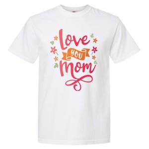 Love You Mom Gift For Her Garment-Dyed Heavyweight T-Shirt