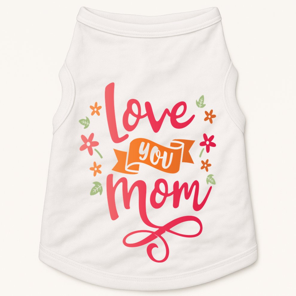 Love You Mom Gift For Her Doggie Tank