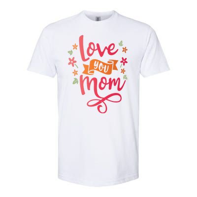 Love You Mom Gift For Her Softstyle® CVC T-Shirt