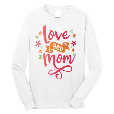 Love You Mom Gift For Her Long Sleeve Shirt