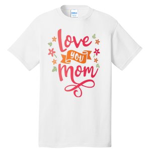 Love You Mom Gift For Her Tall T-Shirt