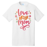 Love You Mom Gift For Her Tall T-Shirt