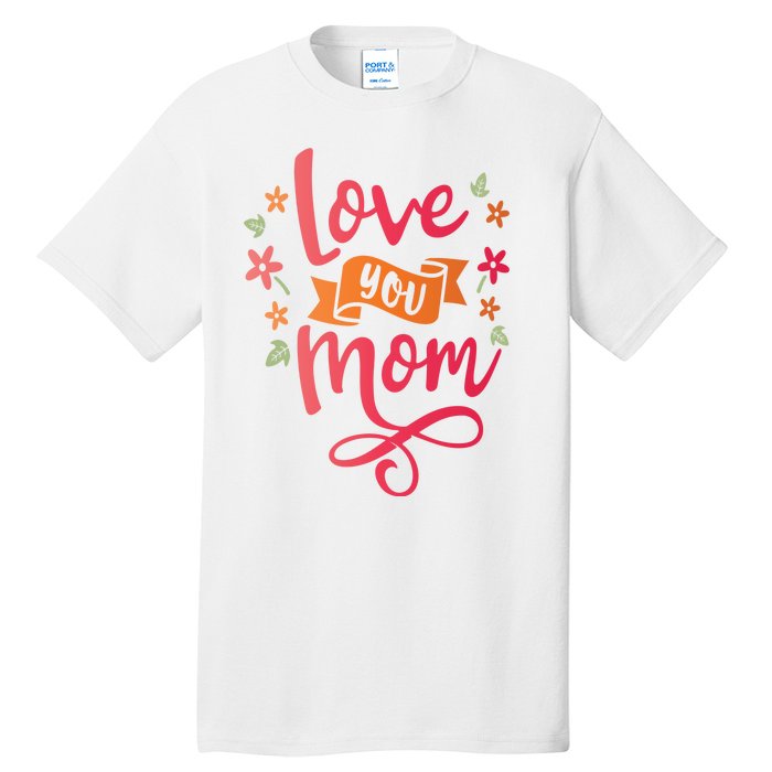 Love You Mom Gift For Her Tall T-Shirt