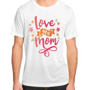 Love You Mom Gift For Her Adult ChromaSoft Performance T-Shirt