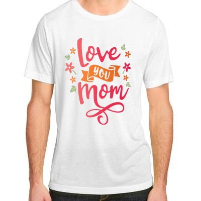 Love You Mom Gift For Her Adult ChromaSoft Performance T-Shirt