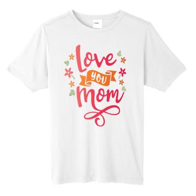 Love You Mom Gift For Her Tall Fusion ChromaSoft Performance T-Shirt