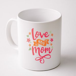 Love You Mom Gift For Her Coffee Mug