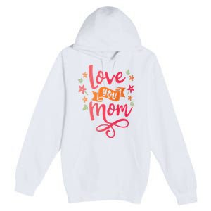 Love You Mom Gift For Her Premium Pullover Hoodie