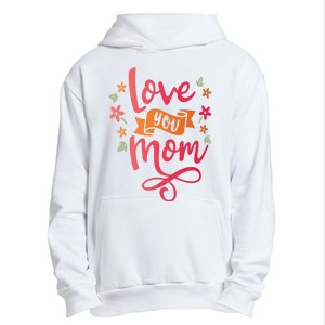 Love You Mom Gift For Her Urban Pullover Hoodie