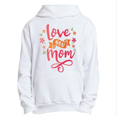 Love You Mom Gift For Her Urban Pullover Hoodie