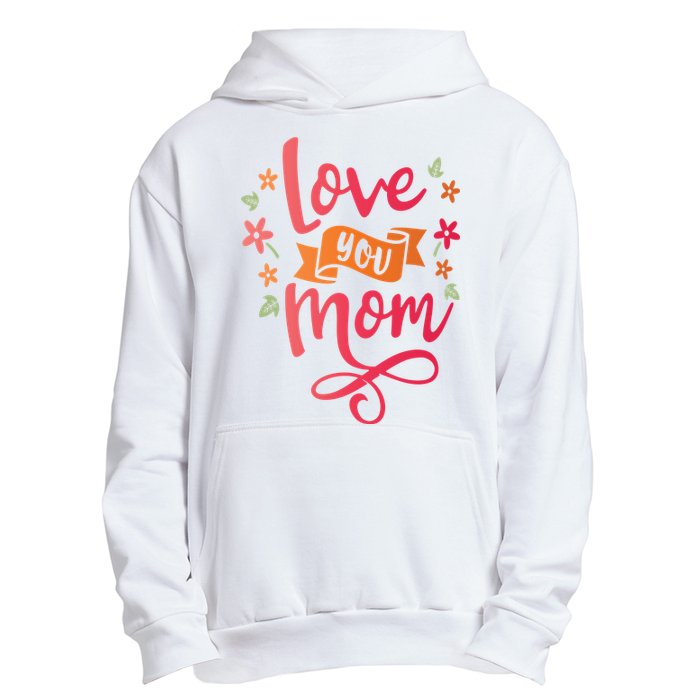 Love You Mom Gift For Her Urban Pullover Hoodie