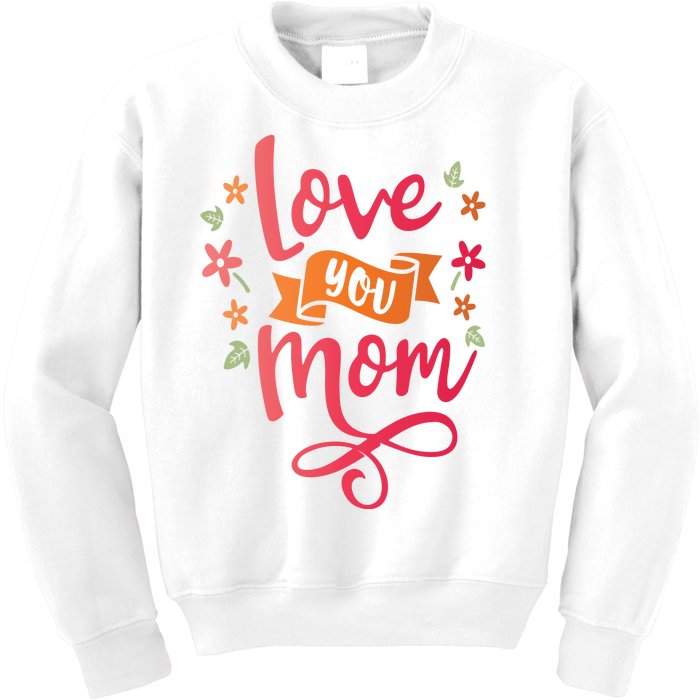 Love You Mom Gift For Her Kids Sweatshirt