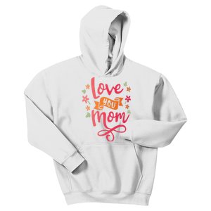 Love You Mom Gift For Her Kids Hoodie