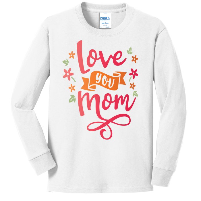 Love You Mom Gift For Her Kids Long Sleeve Shirt