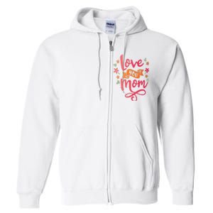 Love You Mom Gift For Her Full Zip Hoodie