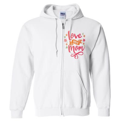 Love You Mom Gift For Her Full Zip Hoodie