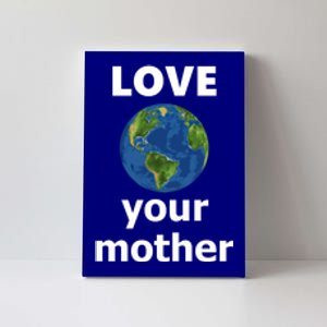 Love Your Mother Earth Day Everyday Gift Canvas