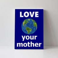 Love Your Mother Earth Day Everyday Gift Canvas