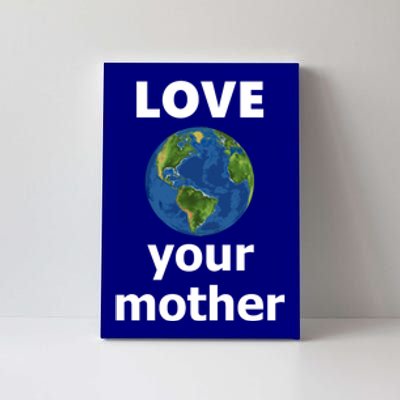 Love Your Mother Earth Day Everyday Gift Canvas