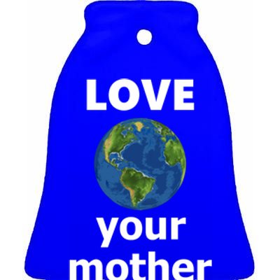 Love Your Mother Earth Day Everyday Gift Ceramic Bell Ornament